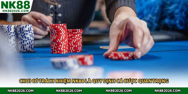 Chơi có trách nhiệm NK88 là quy định cá cược quan trọng