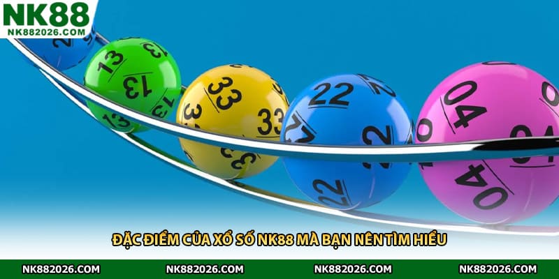 Đặc điểm của xổ số NK88 mà bạn nên tìm hiểu